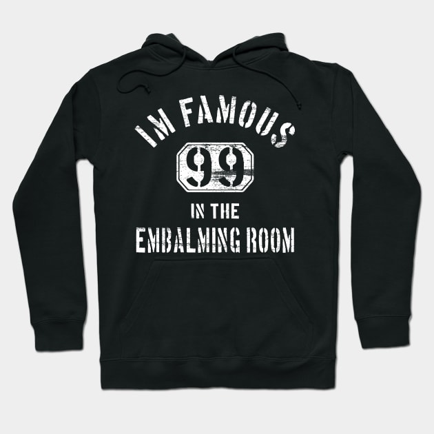 I'm Famous in The Embalming Room - Mortuary Saying Hoodie by Graveyard Gossip